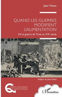 Quand les guerres modifient l'alimentation : De la guerre de Troie au XXe siècle - Jean Vitaux (2025)