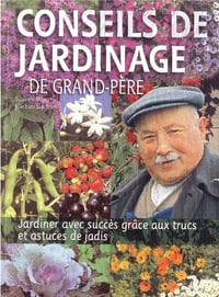 Conseils de jardinage de Grand-Père : Jardiner avec succès grâce aux trucs et astuces de jadis
