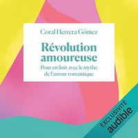 Révolution Amoureuse: Pour en finir avec le mythe de l'amour romantique - Coral Herrera Gómez (2022)