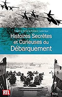 Histoires Secrètes et Curieuses du Débarquement - Frédéric Leterreux (2019)
