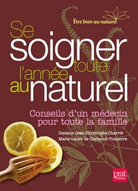 Se soigner toute l’année au naturel : Conseils d’un médecin pour toute la famille