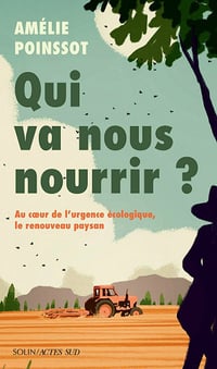 Qui va nous nourrir ? Au cœur de l'urgence écologique, le renouveau paysan - Amélie Poinssot (2024)