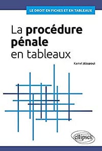La procédure pénale en tableaux - Aissaoui Kamel (2019)