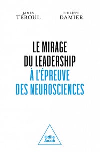 Le Mirage du leadership à l'épreuve des neurosciences - James Teboul, Philippe Damier (2022)