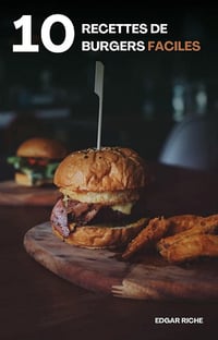 Edgar Riche - 10 recettes de Burgers faciles (2025)