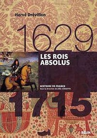 Hervé Drévillon, "Les rois absolus 1629-1715"