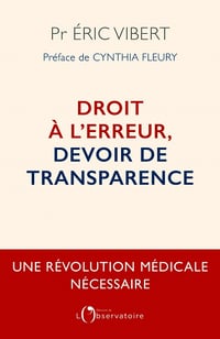 Droit à l'erreur, devoir de transparence : Une révolution médicale nécessaire - Éric Vibert (2021)