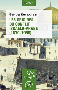Les Origines du conflit israélo-arabe (1870-1950) - Georges Bensoussan (2023)