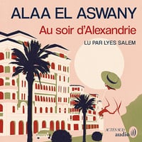 Au soir d'Alexandrie - Alaa El aswany (2024)