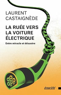La ruée vers la voiture électrique: Entre miracle et désastre - Laurent Castaignède (2023)
