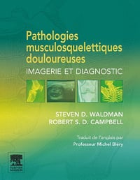 Pathologies musculosquelettiques douloureuses - Steven D. Waldman, Robert Campbell, Michel Bléry