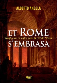 Et Rome s'embrasa (La trilogie de Néron, II): Neuf jours en enfer dans la cité de Néron - Alberto Angela