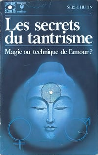 Les secrets du tantrisme : Magie ou technique de l'amour ? - Serge Hutin (1973)