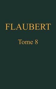 Œuvres complètes de Gustave Flaubert, tome 8 : $b Théatre : Le candidat. Le chateau des Cœurs
