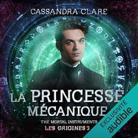 La Princesse mécanique: The Mortal Instruments. Les Origines 3 - Cassandra Clare (2022)