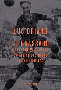Le brassard: Alexandre Villaplane, capitaine des Bleus et officier nazi - Luc Briand (2022)