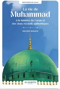 La vie de Muhammad à la lumière du Coran et des deux recueils authentiques - Rachid Maach (2023)