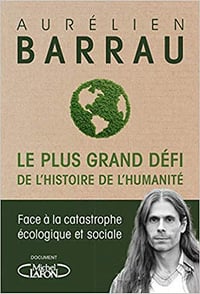 Le plus grand défi de l’histoire de l’humanité : Face à la catastrophe écologique et sociale - Aurelien Barrau (2019)