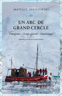 Un arc de grand cercle : Patagonie, Océan glacial - Antarctique - Mateusz Janiszewski (2022)