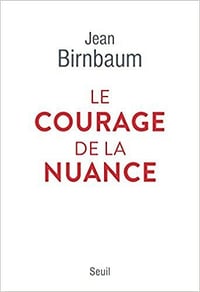 Le Courage de la nuance - Jean Birnbaum (2021)