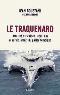 Le traquenard : Affaires africaines : celui qui n'aurait jamais dû parler témoigne - Jean Boustani, Erwan Seznec (2022)