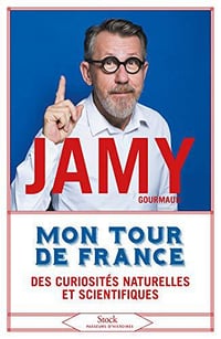 Mon tour de France, des curiosités naturelles et scientifiques - Jamy Gourmaud