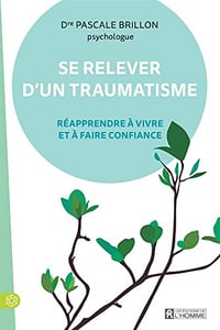 Se relever d'un traumatisme: Réapprendre à vivre et à faire confiance - Pascale Brillon (2023)