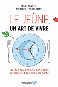 Le Jeûne, un art de vivre: Profitez des bienfaits d'une perte de poids et d'une meilleure santé - Jason Fung, Eve Mayer, Megan Ramos (2021)