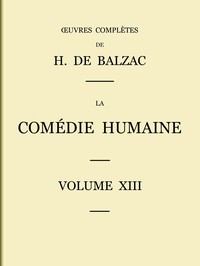La Comédie humaine - Volume 13. Scènes de la vie militaire et Scènes de la vie de campagne