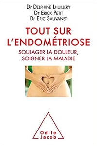 Tout sur l’endométriose - Dr Delphine Lhuillery, Dr Erick Petit & Dr Eric Sauvanet (2019)