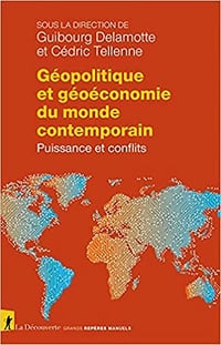 Géopolitique et géoéconomie du monde contemporain - Guibourg DELAMOTTE (2021)