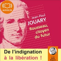 Rousseau, citoyen du futur: De l'indignation à la libération ! - Jean-Paul Jouary (2012)