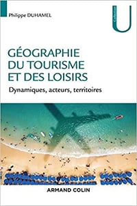 Philippe Duhamel, "Géographie du tourisme et des loisirs : Dynamiques, acteurs, territoires"