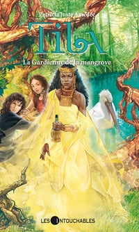Tila 4 : La Gardienne de la mangrove - Patricia Juste Amédée (2014)