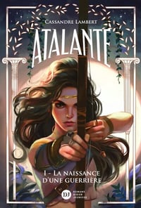 Atalante T1 : La naissance d'une guerrière - Cassandre Lambert (2024)