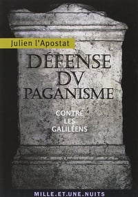 Défense du paganisme: Contre les Galiléens - Julien l'Apostat (2010)
