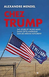 Chez Trump: 245 jours et 28000 miles dans cette Amérique que les médias ignorent - Alexandre Mendel (2020)