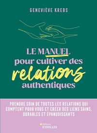 Le manuel pour cultiver des relations authentiques - Geneviève Krebs (2025)
