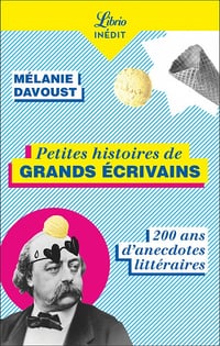 Petites histoires de grands écrivains: 200 ans d'anecdotes littéraires - Mélanie Davoust (2022)