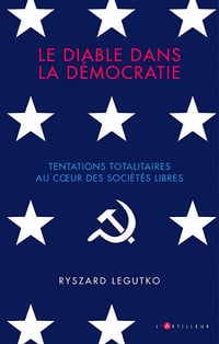 Le diable dans la démocratie : Tentations totalitaires dans les sociétés libres - Ryszard Legutko (2021)