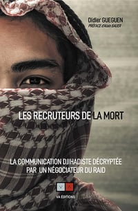 Les recruteurs de la mort : La communication djihadiste décryptée par un négociateur du RAID - Didier Gueguen (2022)