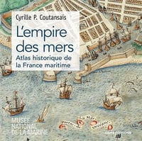 Cyrille P. Coutansais - L'empire des mers - Atlas historique de la France maritime (2022)