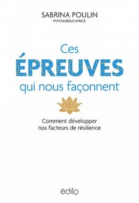 Ces épreuves qui nous façonnent : Comment développer nos facteurs de résilience - Sabrina Poulin (2023)