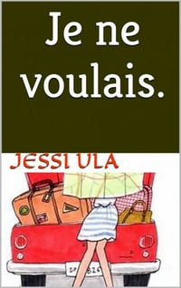 Je ne voulais. (2016) - Jessi Ula