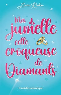 Ma jumelle, cette croqueuse de diamants: comédie romantique - Lara Robin (2026)