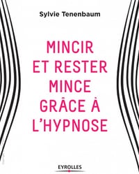Mincir et rester mince grâce à l’hypnose (2017)