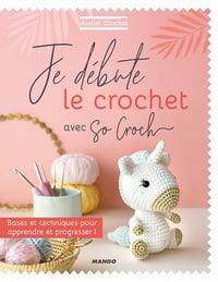 Je débute le crochet: Bases et techniques pour apprendre et progresser ! - Marie Clesse