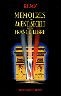 Colonel Rémy - Mémoires d’un agent secret de la France Libre, Tome 3: Novembre 1943 – Août 1944