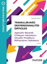 Travailler avec des personnalités difficiles : Agressifs · Bavards · Critiques · Harceleurs · Intrusifs · Pinailleurs · Réfractaires · Saboteurs - Sandrine Weisz (2022)