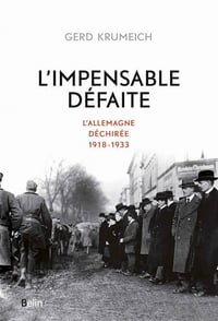 L'impensable défaite. L'Allemagne déchirée, 1918-1933 - Gerd Krumeich